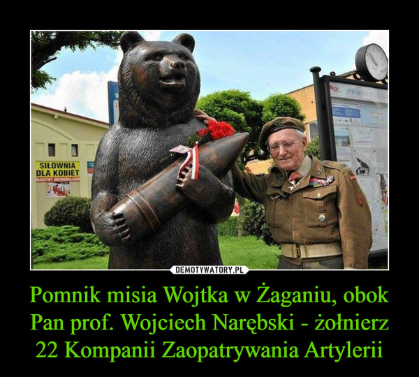 Pomnik misia Wojtka w Żaganiu, obok Pan prof. Wojciech Narębski - żołnierz 22 Kompanii Zaopatrywania Artylerii –  