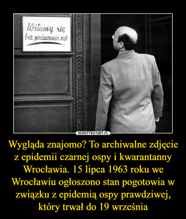 Wygląda znajomo? To archiwalne zdjęcie z epidemii czarnej ospy i kwarantanny Wrocławia. 15 lipca 1963 roku we Wrocławiu ogłoszono stan pogotowia w związku z epidemią ospy prawdziwej, który trwał do 19 września –  