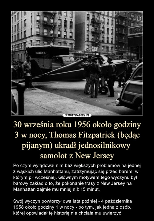 30 września roku 1956 około godziny
3 w nocy, Thomas Fitzpatrick (będąc pijanym) ukradł jednosilnikowy 
samolot z New Jersey