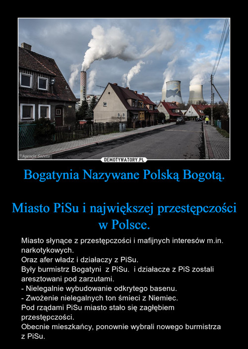 Bogatynia Nazywane Polską Bogotą.

Miasto PiSu i największej przestępczości w Polsce.